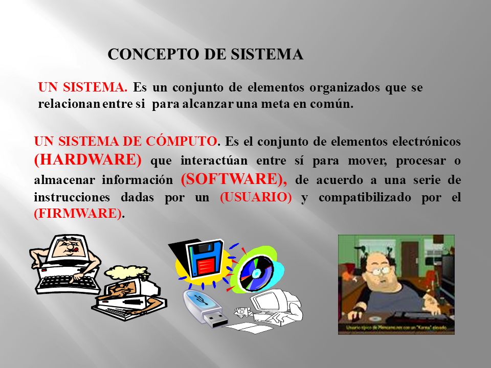 CONCEPTO DE SISTEMA UN SISTEMA. Es un conjunto de elementos organizados que se relacionan entre si para alcanzar una meta en común.