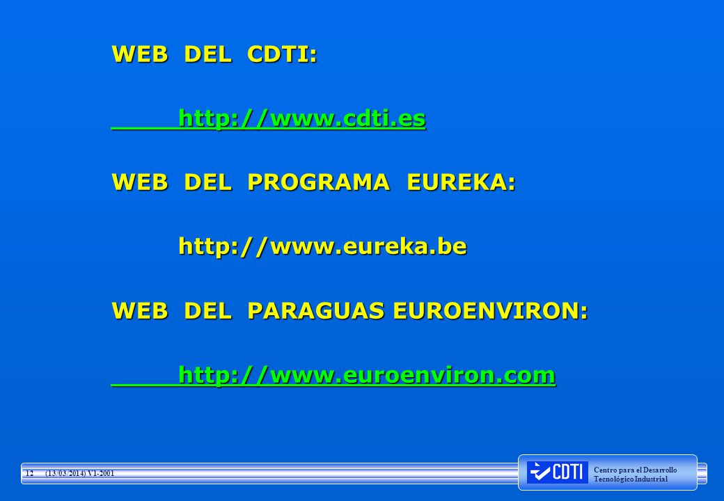 WEB DEL CDTI:   WEB DEL PROGRAMA EUREKA:   WEB DEL PARAGUAS EUROENVIRON: