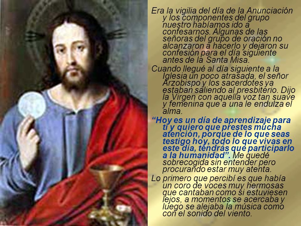 Era la vigilia del día de la Anunciación y los componentes del grupo nuestro habíamos ido a confesarnos. Algunas de las señoras del grupo de oración no alcanzaron a hacerlo y dejaron su confesión para el día siguiente antes de la Santa Misa.