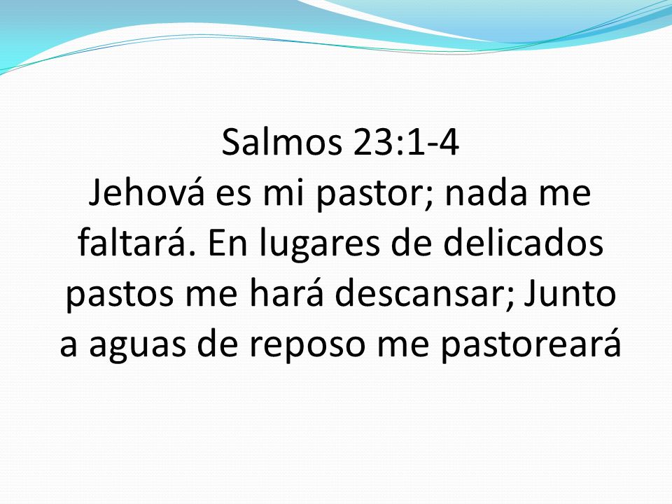 Salmos 23:1-4 Jehová es mi pastor; nada me faltará