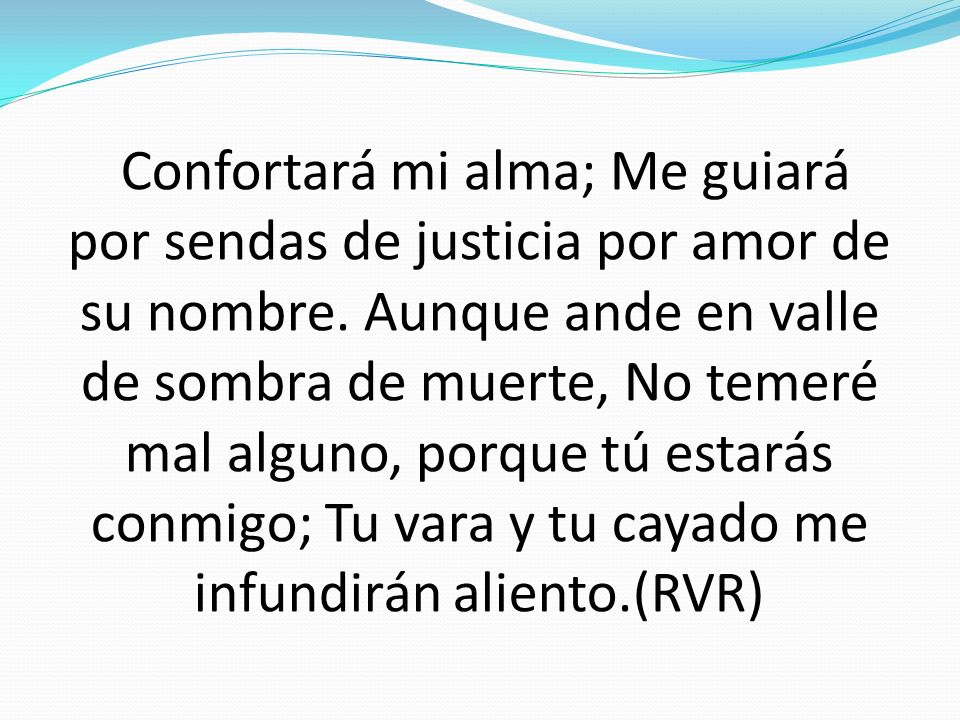 Confortará mi alma; Me guiará por sendas de justicia por amor de su nombre.