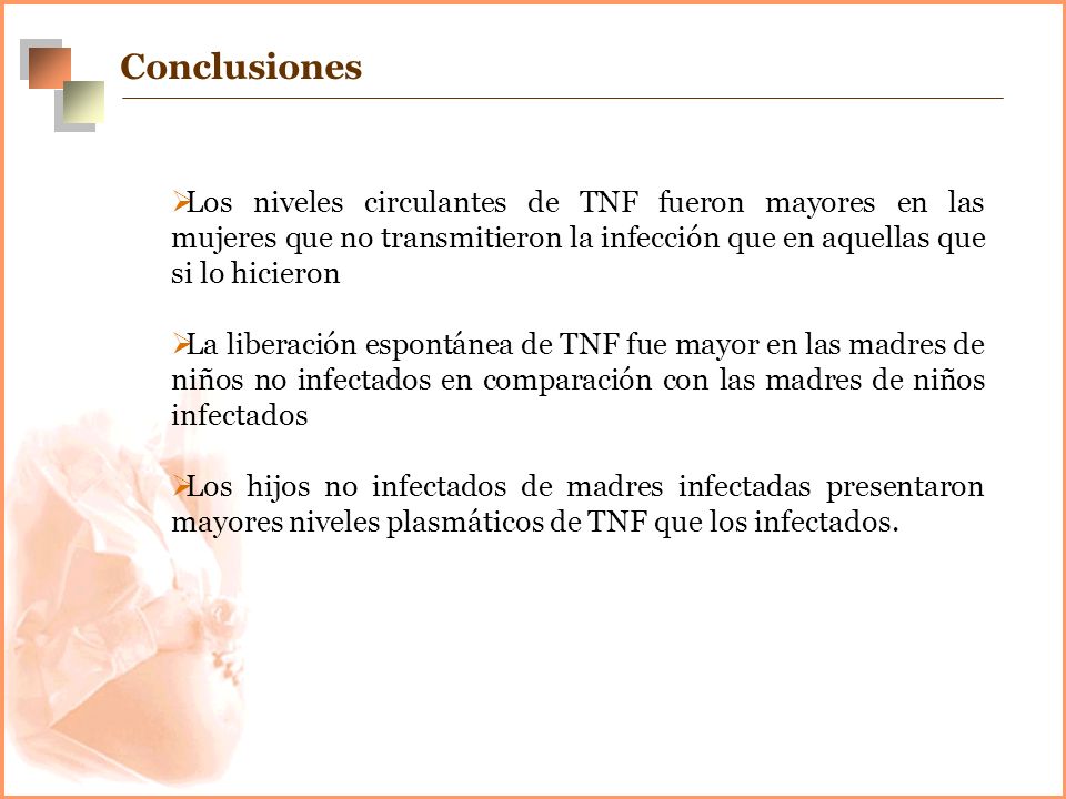 Conclusiones Los niveles circulantes de TNF fueron mayores en las mujeres que no transmitieron la infección que en aquellas que si lo hicieron.