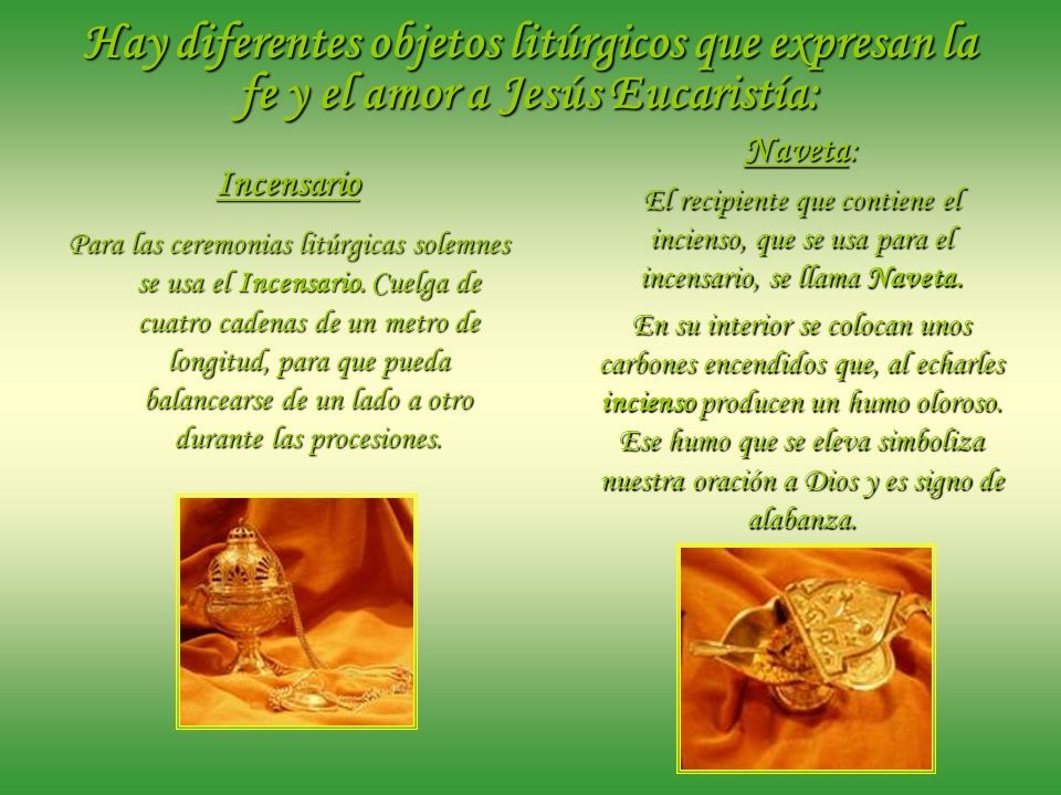 Hay diferentes objetos litúrgicos que expresan la fe y el amor a Jesús Eucaristía: