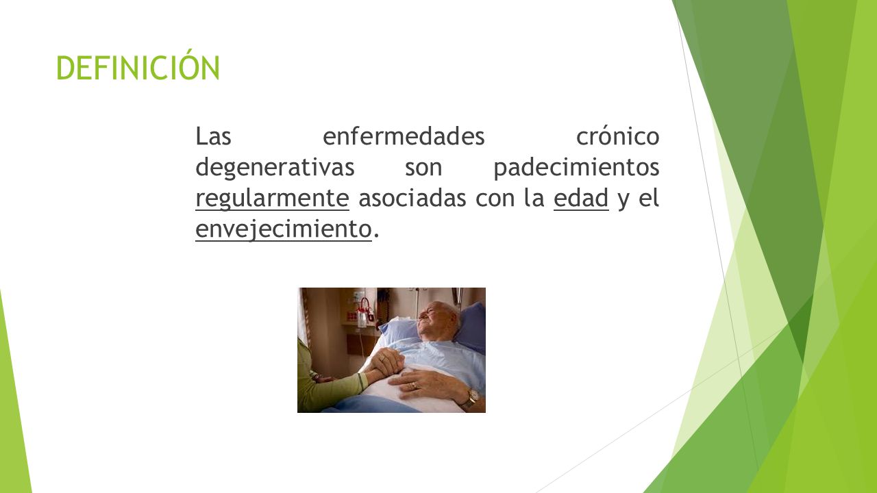 DEFINICIÓN Las enfermedades crónico degenerativas son padecimientos regularmente asociadas con la edad y el envejecimiento.