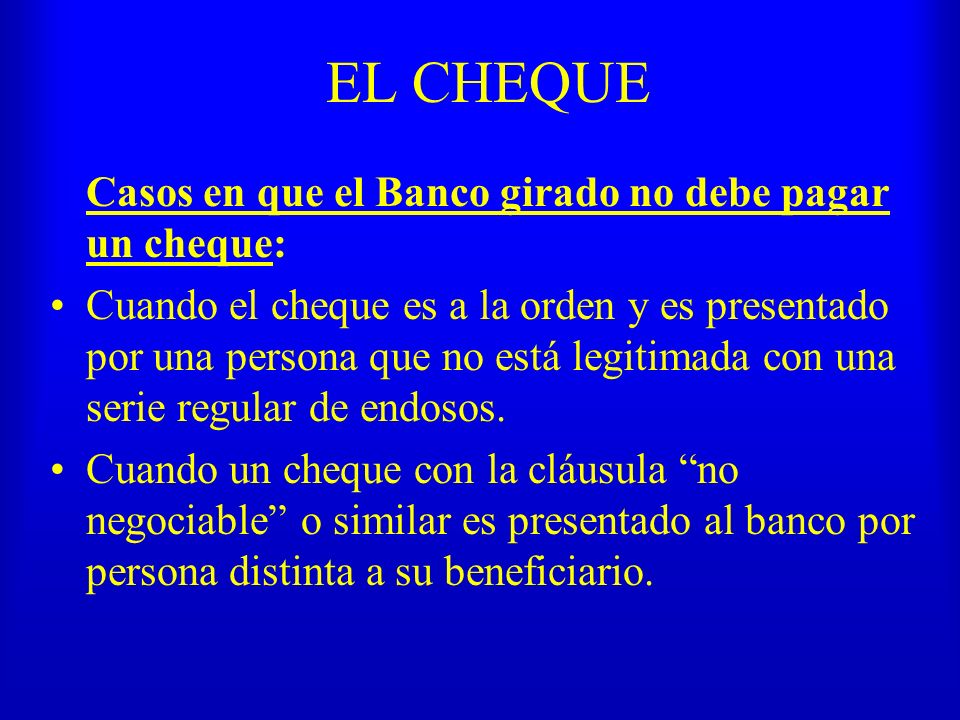 EL CHEQUE Casos en que el Banco girado no debe pagar un cheque: