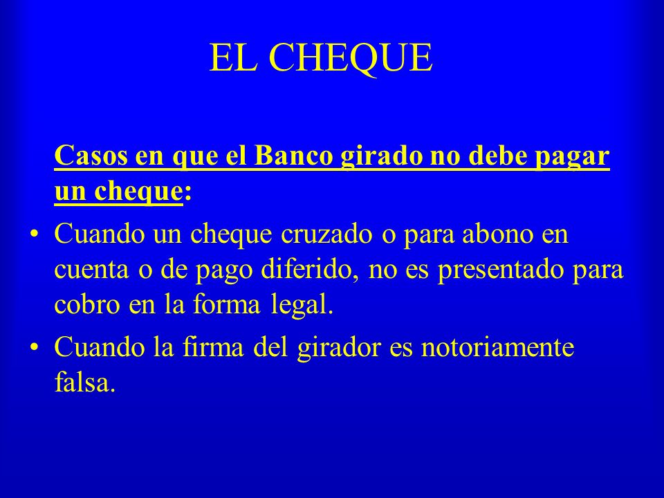 EL CHEQUE Casos en que el Banco girado no debe pagar un cheque: