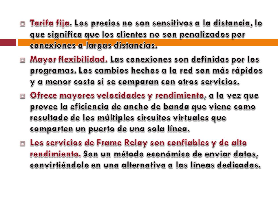 Tarifa fija. Los precios no son sensitivos a la distancia, lo que significa que los clientes no son penalizados por conexiones a largas distancias.