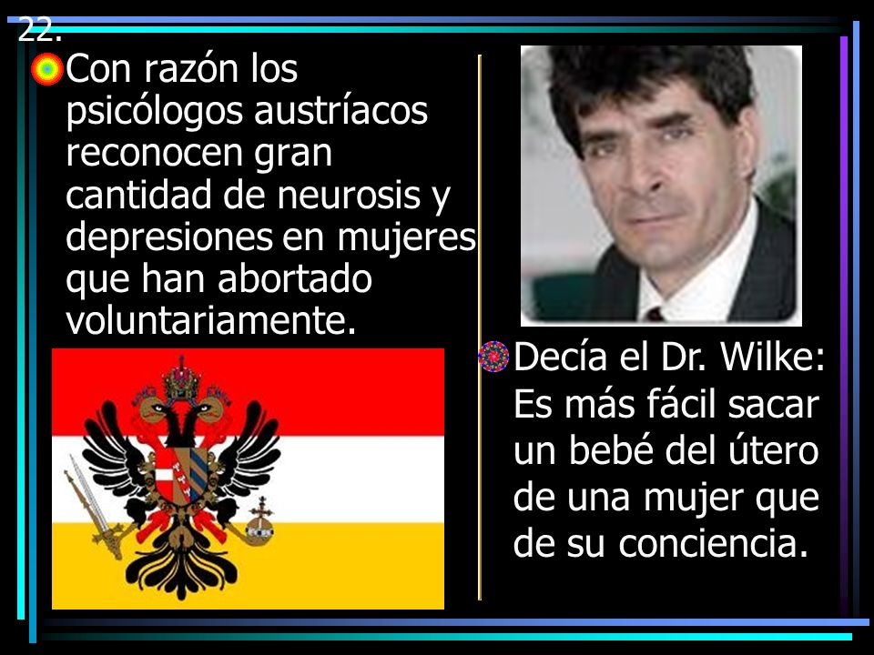 22. Con razón los psicólogos austríacos reconocen gran cantidad de neurosis y depresiones en mujeres que han abortado voluntariamente.