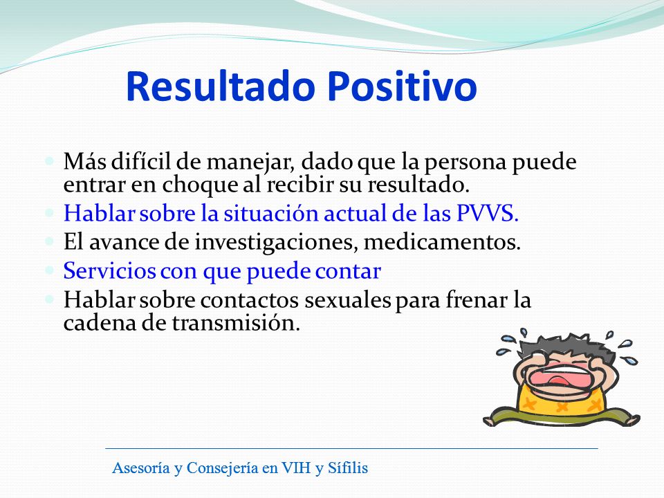 Resultado Positivo Más difícil de manejar, dado que la persona puede entrar en choque al recibir su resultado.