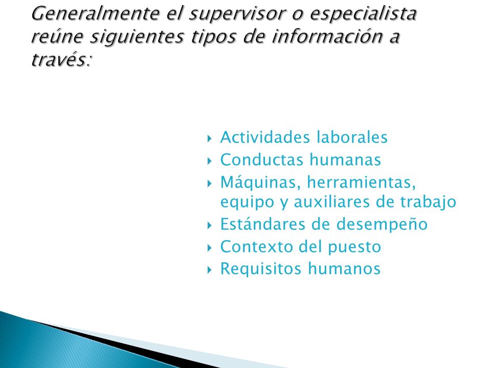 Generalmente el supervisor o especialista reúne siguientes tipos de información a través: