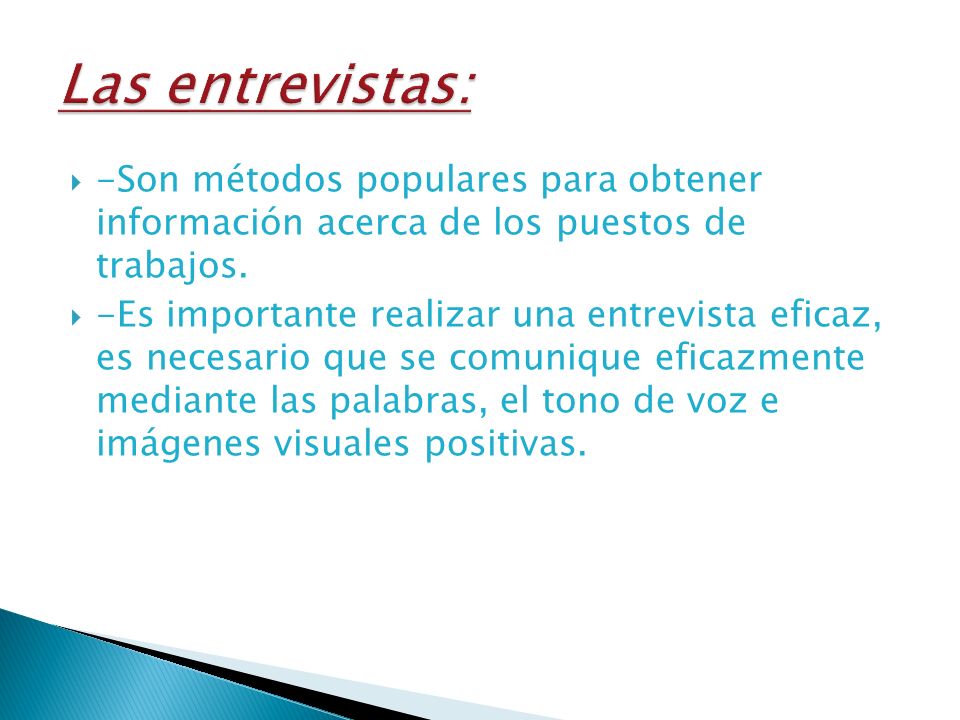 Las entrevistas: -Son métodos populares para obtener información acerca de los puestos de trabajos.
