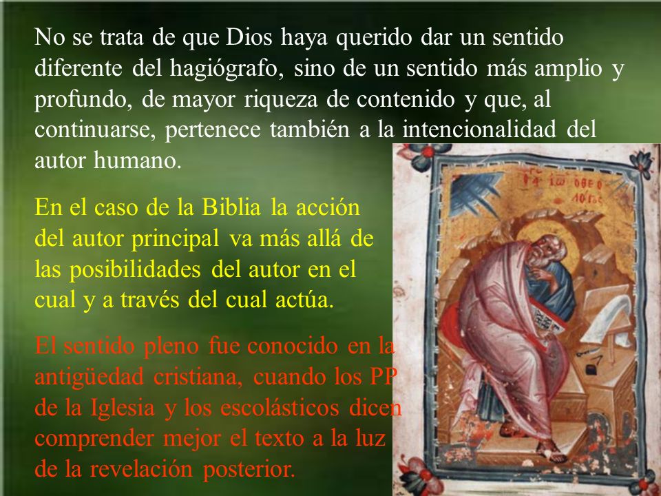 No se trata de que Dios haya querido dar un sentido diferente del hagiógrafo, sino de un sentido más amplio y profundo, de mayor riqueza de contenido y que, al continuarse, pertenece también a la intencionalidad del autor humano.