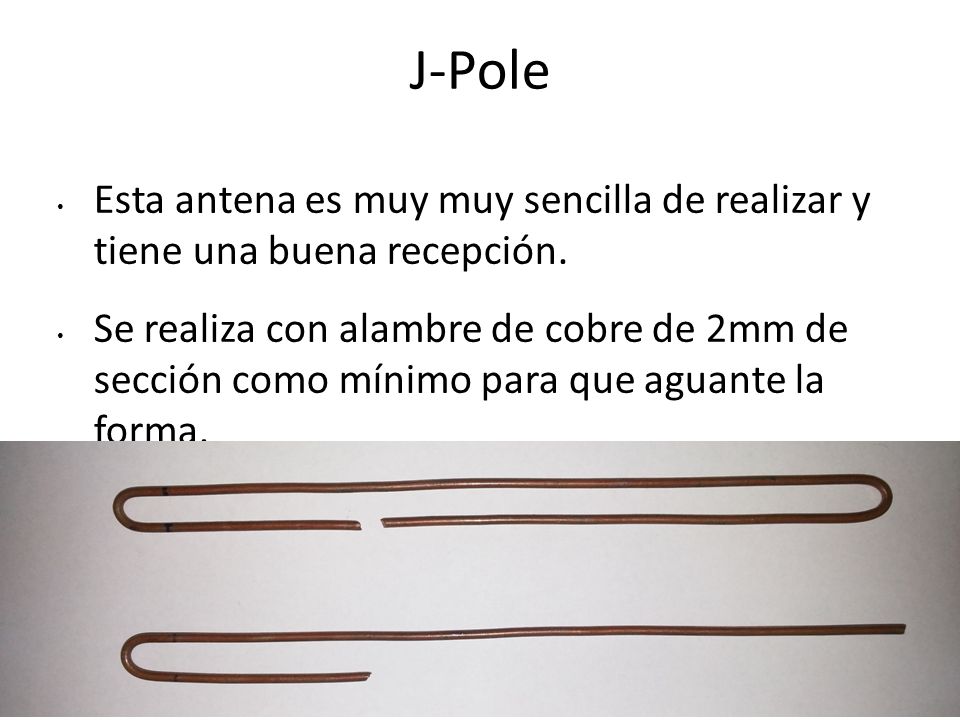 J-Pole Esta antena es muy muy sencilla de realizar y tiene una buena recepción.