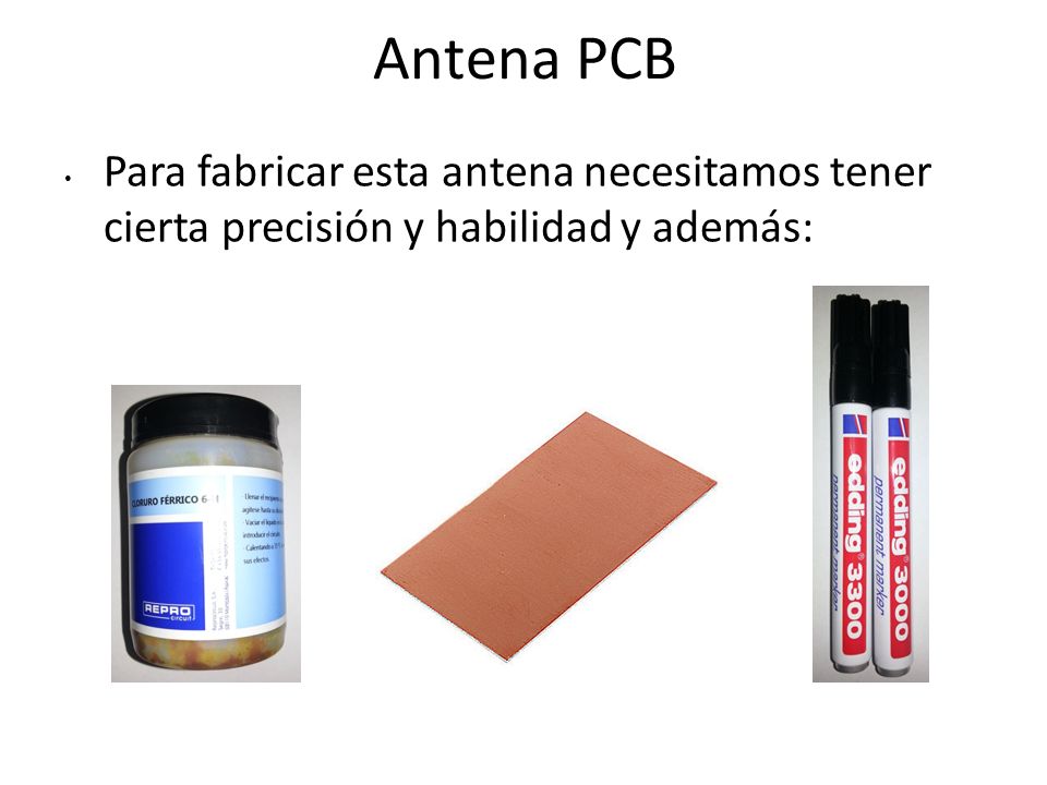 Antena PCB Para fabricar esta antena necesitamos tener cierta precisión y habilidad y además: