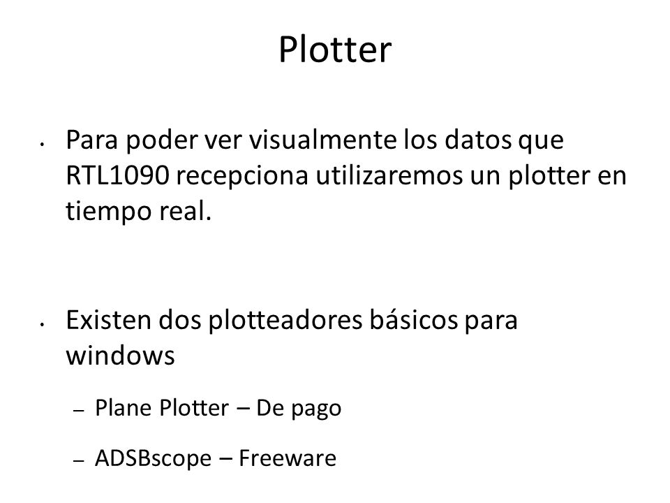 Plotter Para poder ver visualmente los datos que RTL1090 recepciona utilizaremos un plotter en tiempo real.