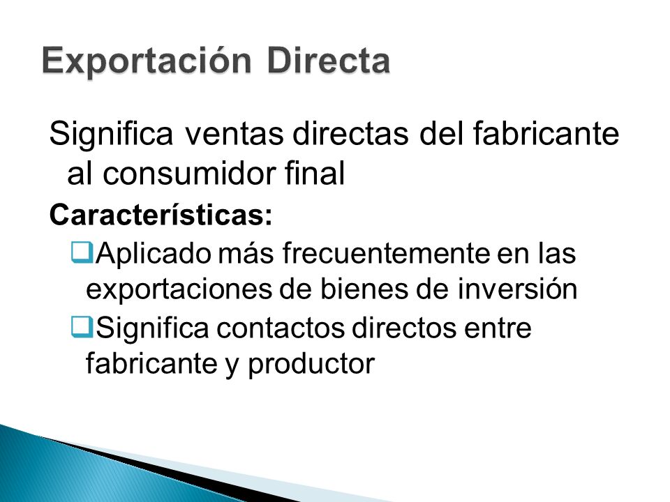 Exportación Directa Significa ventas directas del fabricante al consumidor final. Características: