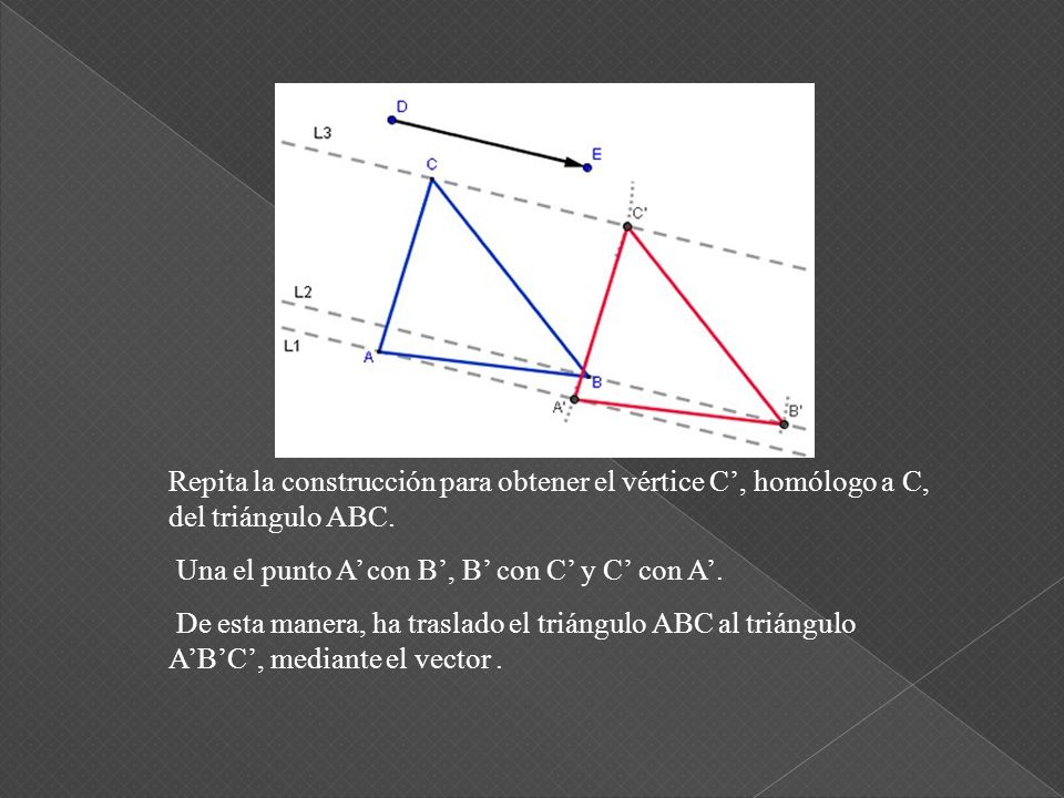 Repita la construcción para obtener el vértice C’, homólogo a C, del triángulo ABC.