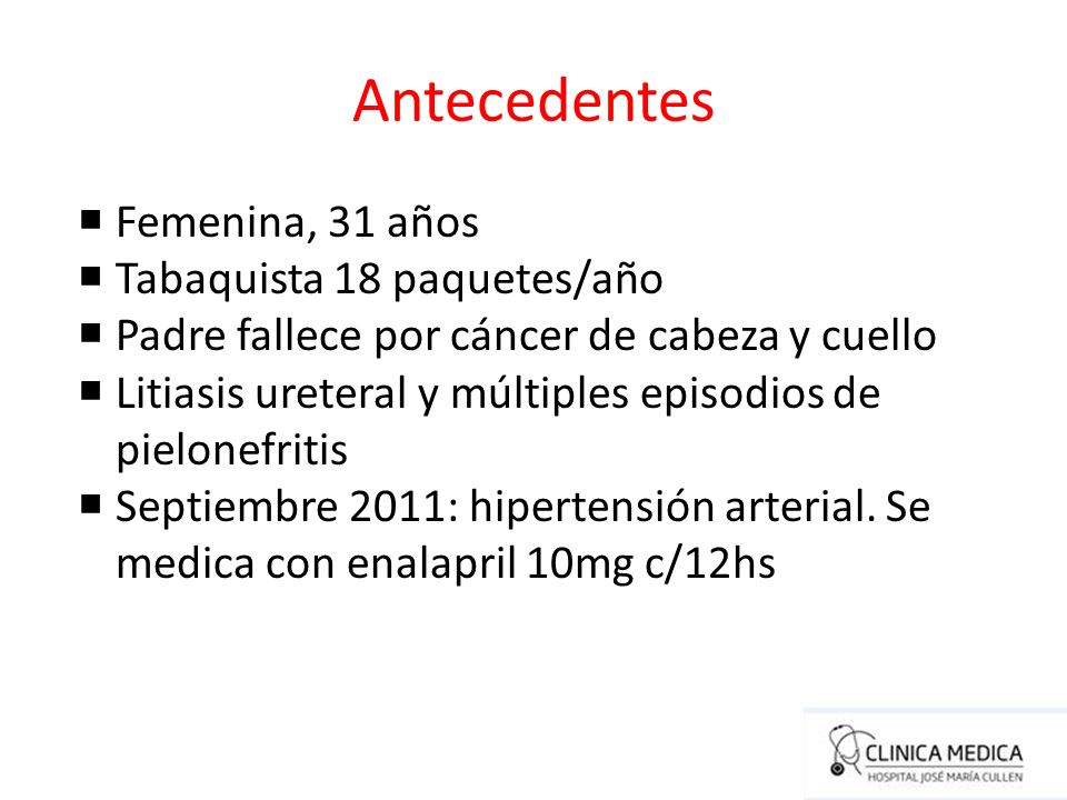 Antecedentes Femenina, 31 años Tabaquista 18 paquetes/año