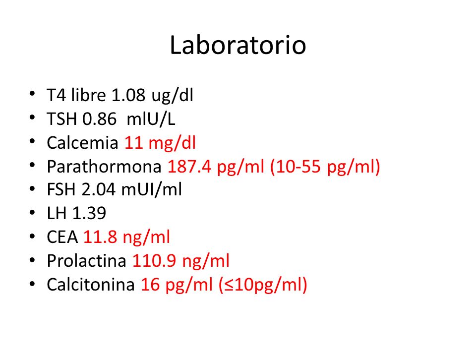 Laboratorio T4 libre 1.08 ug/dl TSH 0.86 mlU/L Calcemia 11 mg/dl