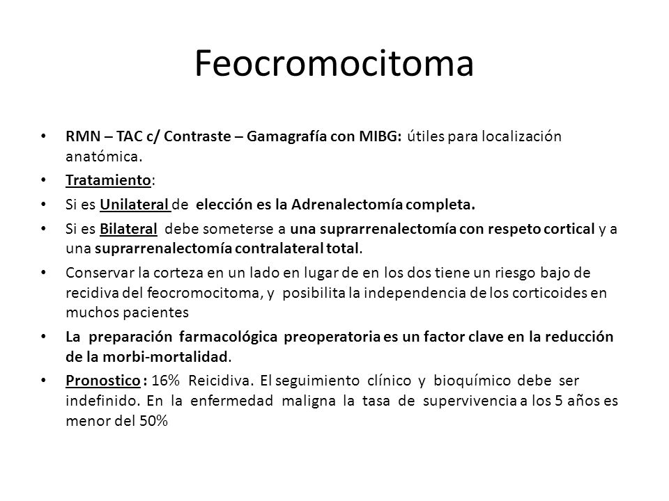 Feocromocitoma RMN – TAC c/ Contraste – Gamagrafía con MIBG: útiles para localización anatómica. Tratamiento: