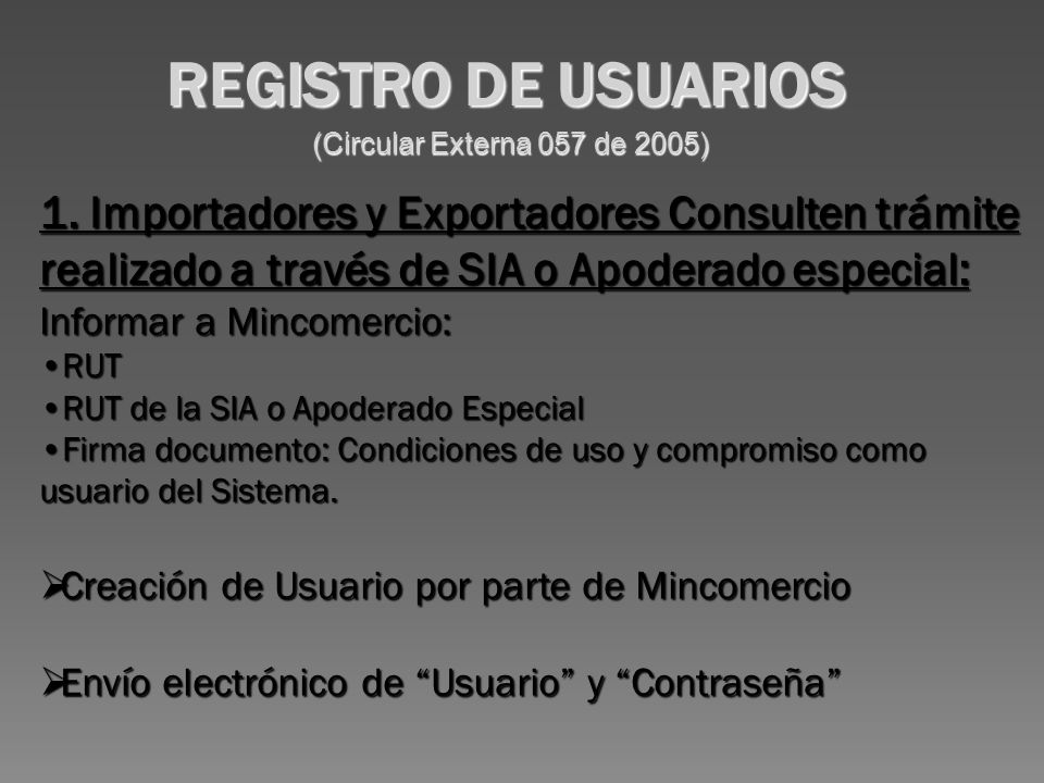 REGISTRO DE USUARIOS (Circular Externa 057 de 2005) 1. Importadores y Exportadores Consulten trámite realizado a través de SIA o Apoderado especial: