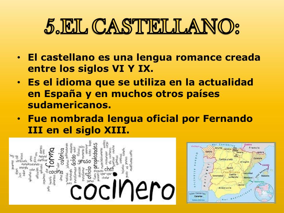 5.EL CASTELLANO: El castellano es una lengua romance creada entre los siglos VI Y IX.
