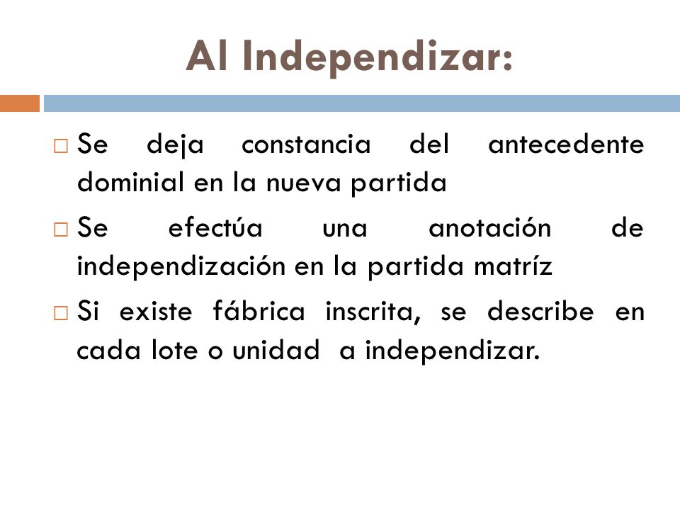 Al Independizar: Se deja constancia del antecedente dominial en la nueva partida. Se efectúa una anotación de independización en la partida matríz.