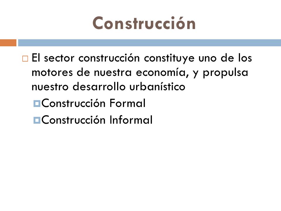 Construcción El sector construcción constituye uno de los motores de nuestra economía, y propulsa nuestro desarrollo urbanístico.