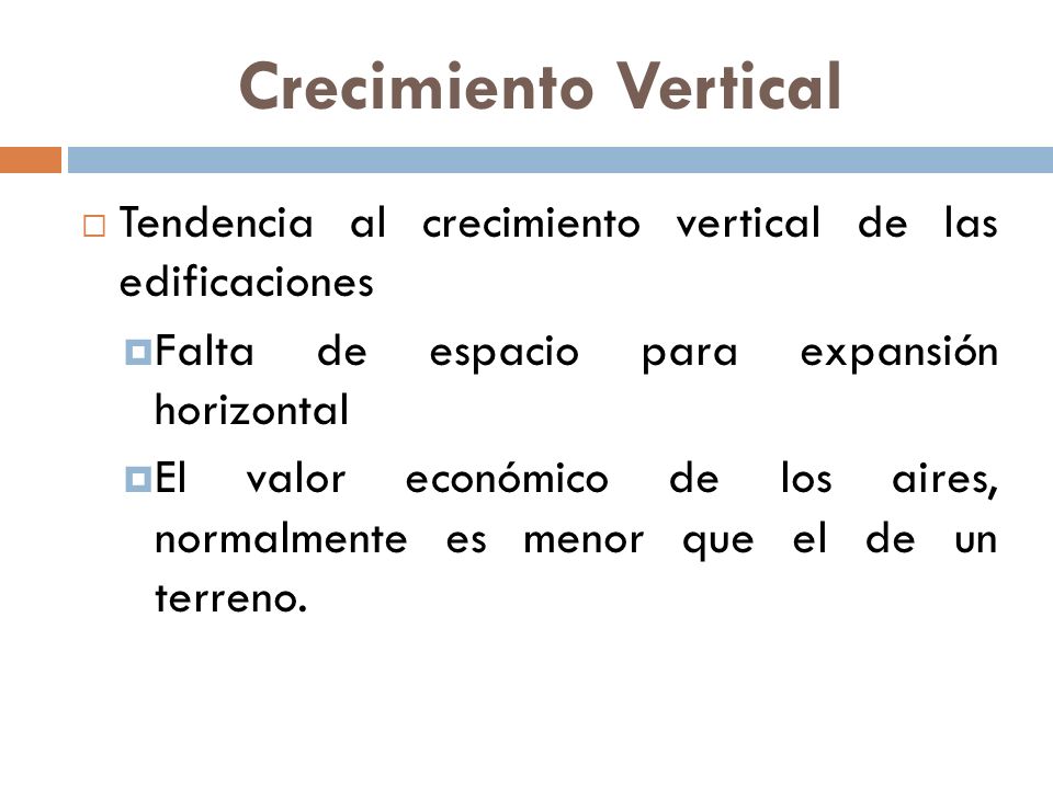 Crecimiento Vertical Tendencia al crecimiento vertical de las edificaciones. Falta de espacio para expansión horizontal.