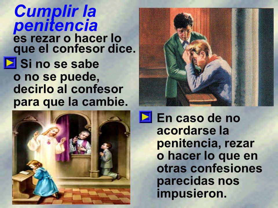 Cumplir la penitencia es rezar o hacer lo que el confesor dice.
