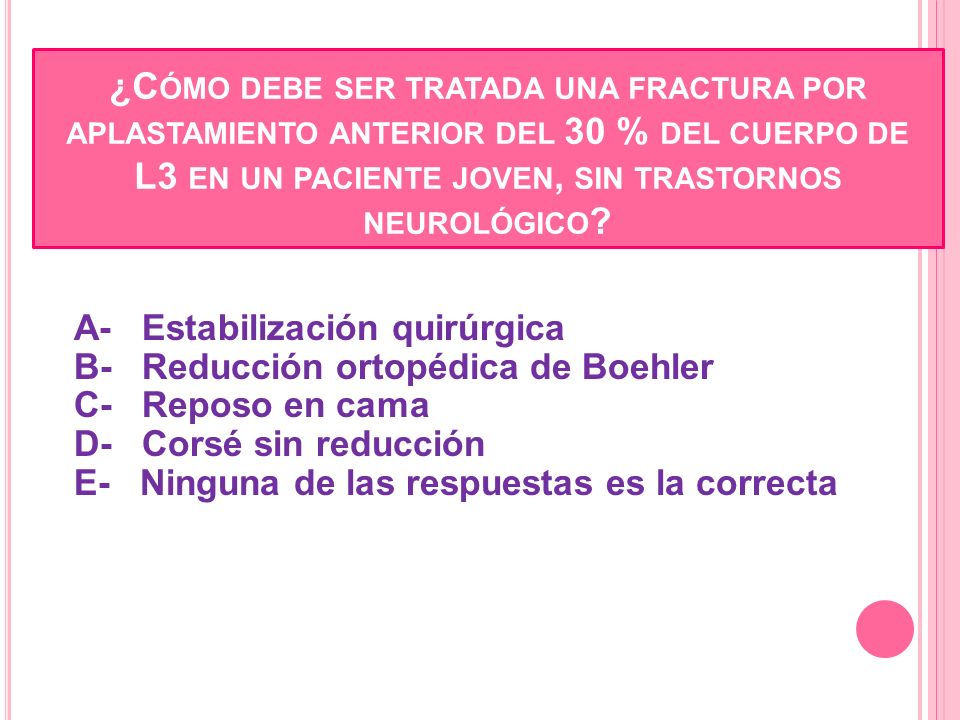 ¿Cómo debe ser tratada una fractura por aplastamiento anterior del 30 % del cuerpo de L3 en un paciente joven, sin trastornos neurológico