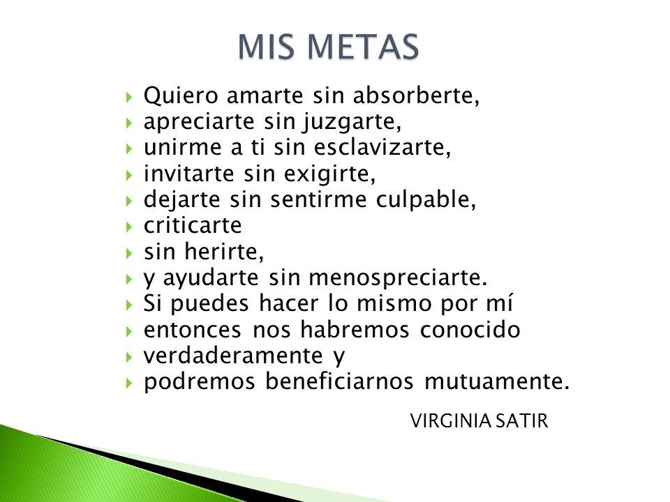 MIS METAS Quiero amarte sin absorberte, apreciarte sin juzgarte,