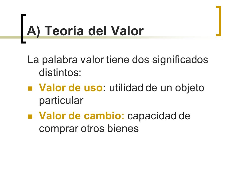 A) Teoría del Valor La palabra valor tiene dos significados distintos: