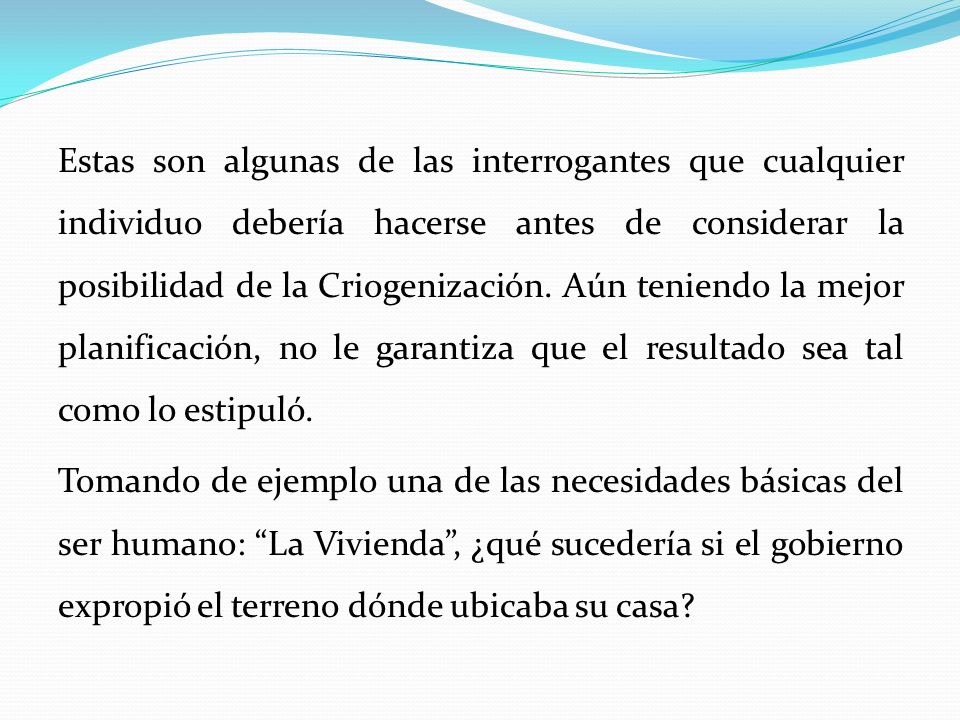 Estas son algunas de las interrogantes que cualquier individuo debería hacerse antes de considerar la posibilidad de la Criogenización.