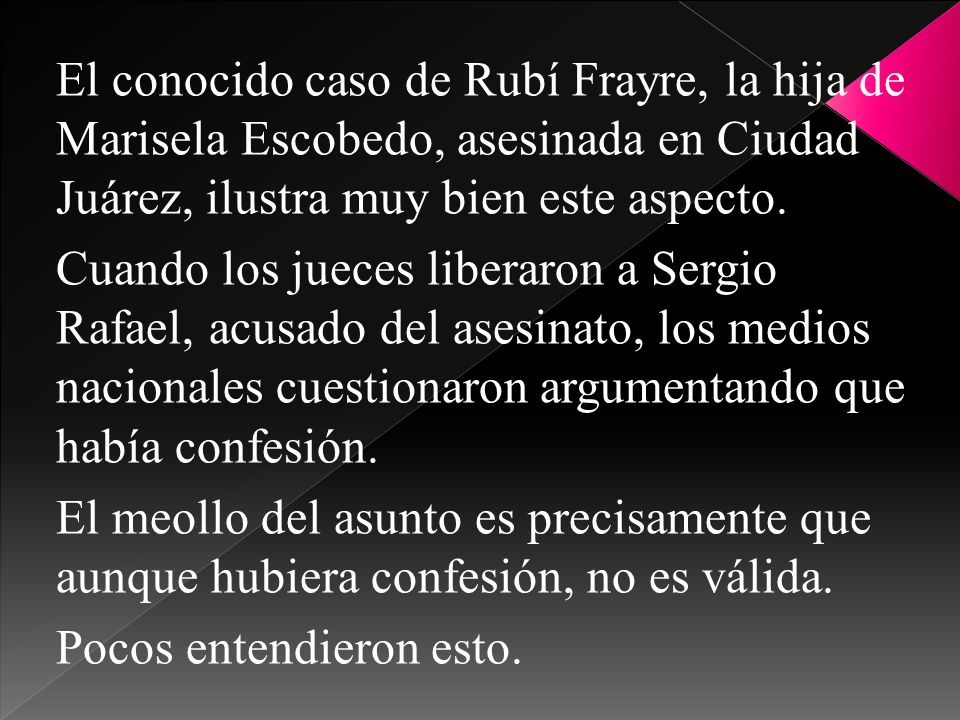 El conocido caso de Rubí Frayre, la hija de Marisela Escobedo, asesinada en Ciudad Juárez, ilustra muy bien este aspecto.