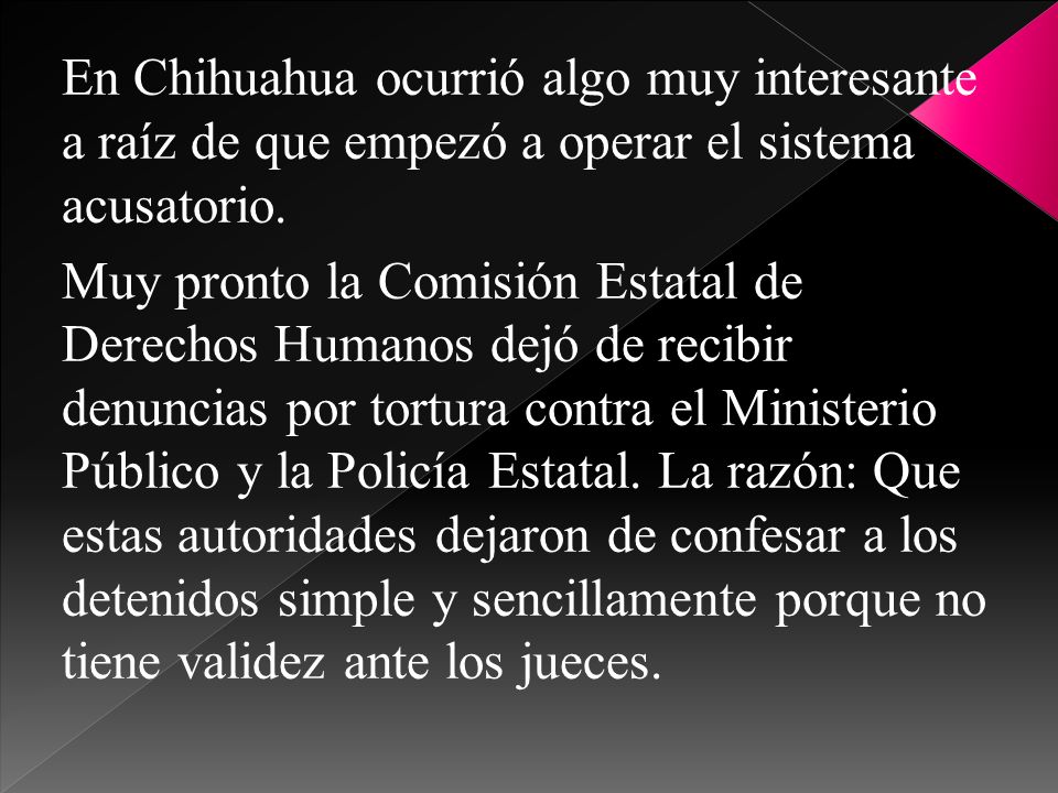 En Chihuahua ocurrió algo muy interesante a raíz de que empezó a operar el sistema acusatorio.