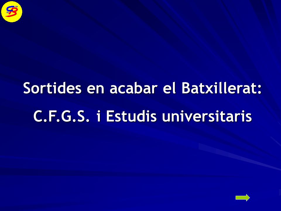 Sortides en acabar el Batxillerat: C.F.G.S. i Estudis universitaris