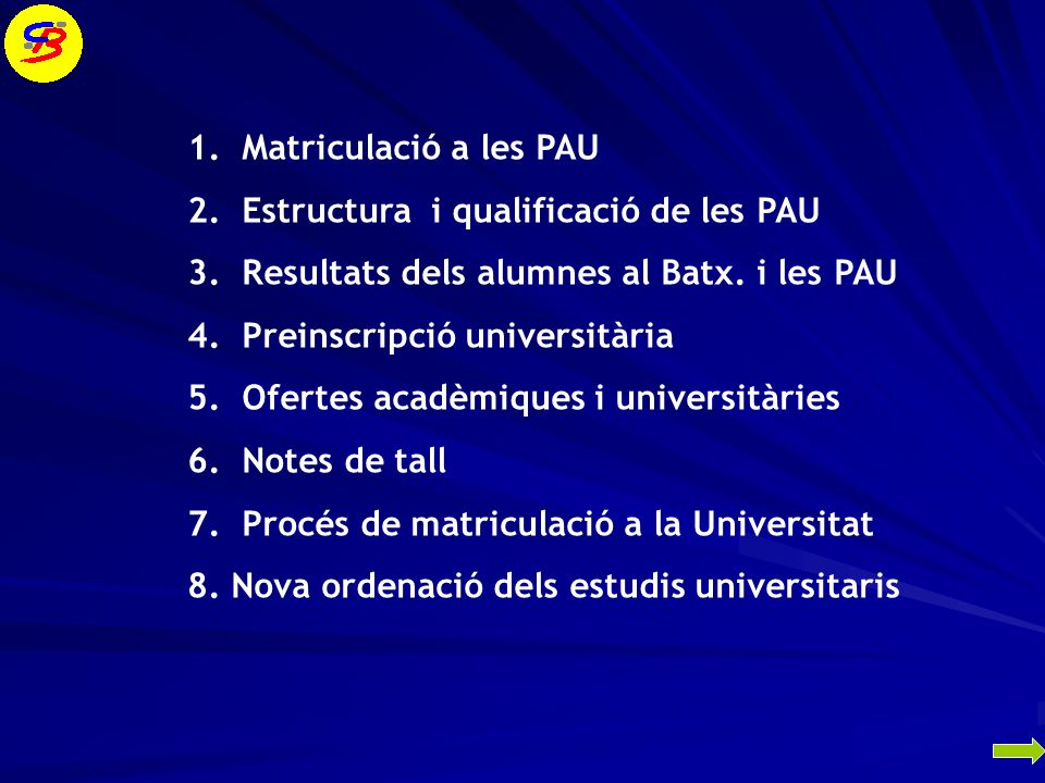 1. Matriculació a les PAU 2. Estructura i qualificació de les PAU. 3. Resultats dels alumnes al Batx. i les PAU.