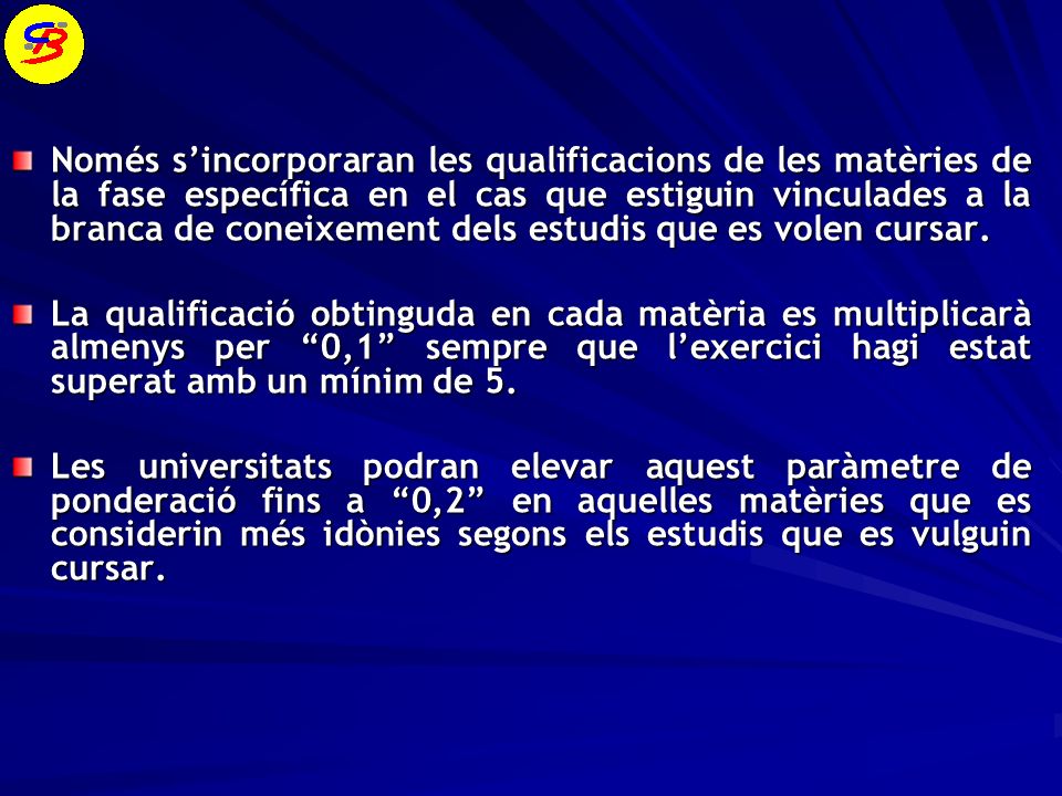 Només s’incorporaran les qualificacions de les matèries de la fase específica en el cas que estiguin vinculades a la branca de coneixement dels estudis que es volen cursar.