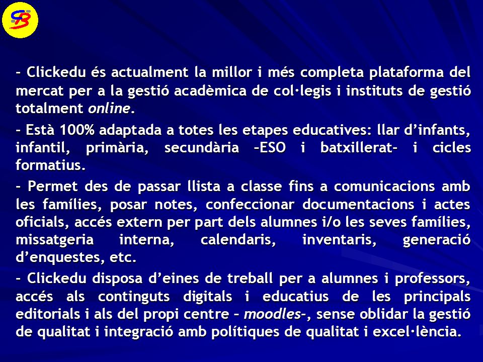 - Clickedu és actualment la millor i més completa plataforma del mercat per a la gestió acadèmica de col·legis i instituts de gestió totalment online.