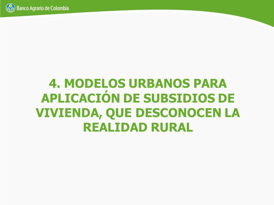 4. MODELOS URBANOS PARA APLICACIÓN DE SUBSIDIOS DE VIVIENDA, QUE DESCONOCEN LA REALIDAD RURAL