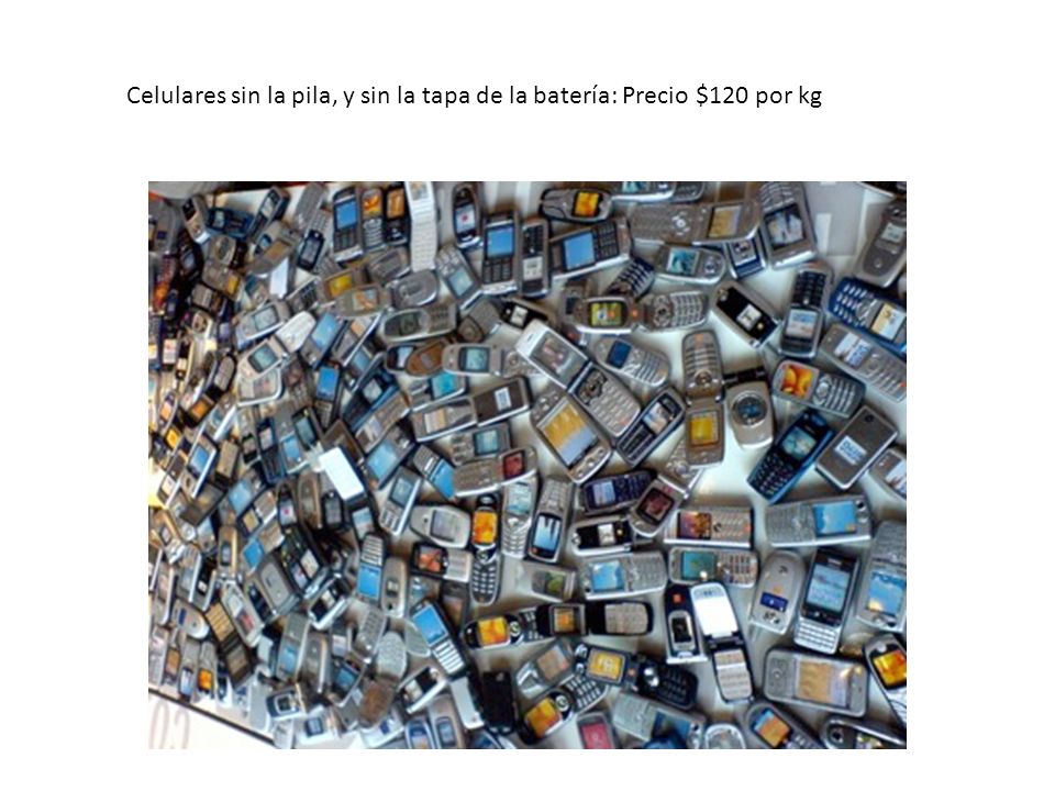 Celulares sin la pila, y sin la tapa de la batería: Precio $120 por kg