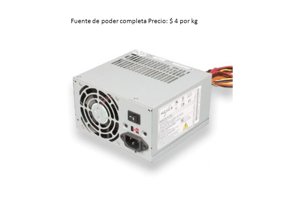 Fuente de poder completa Precio: $ 4 por kg