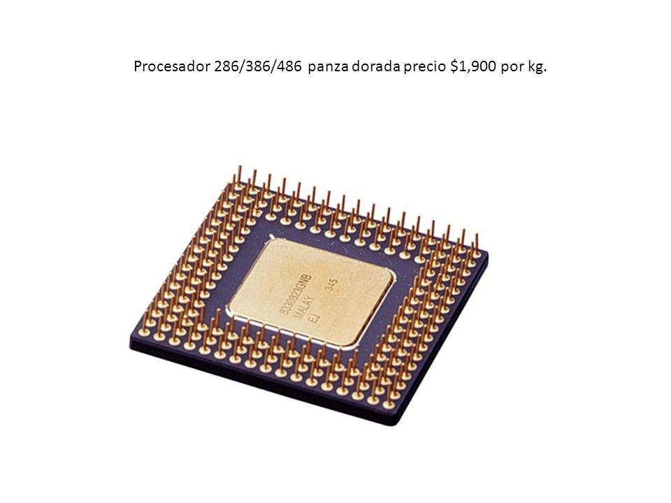 Procesador 286/386/486 panza dorada precio $1,900 por kg.