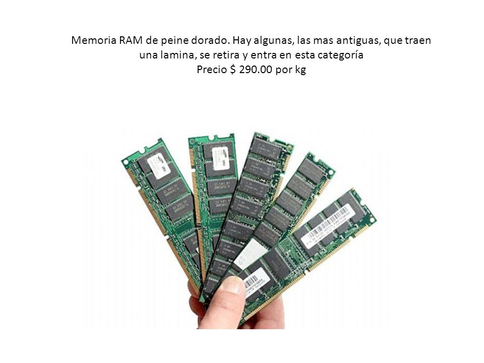 Memoria RAM de peine dorado. Hay algunas, las mas antiguas, que traen