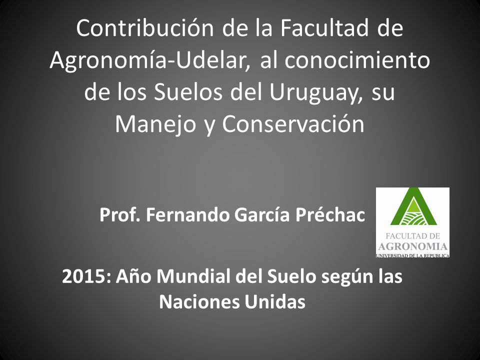 Contribución de la Facultad de Agronomía-Udelar, al conocimiento de los Suelos del Uruguay, su Manejo y Conservación