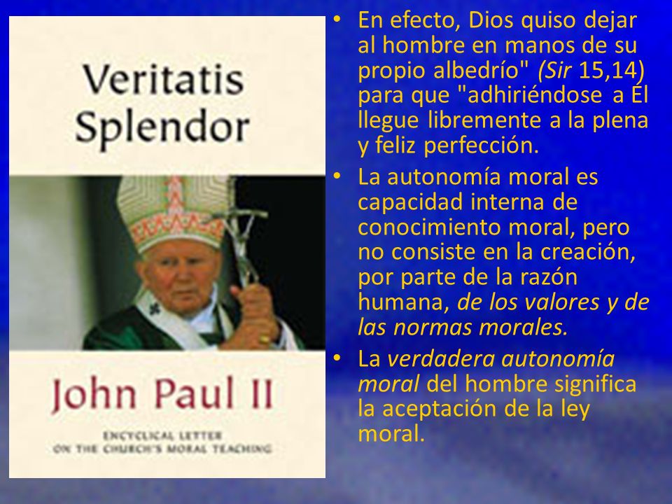 En efecto, Dios quiso dejar al hombre en manos de su propio albedrío (Sir 15,14) para que adhiriéndose a Él llegue libremente a la plena y feliz perfección.