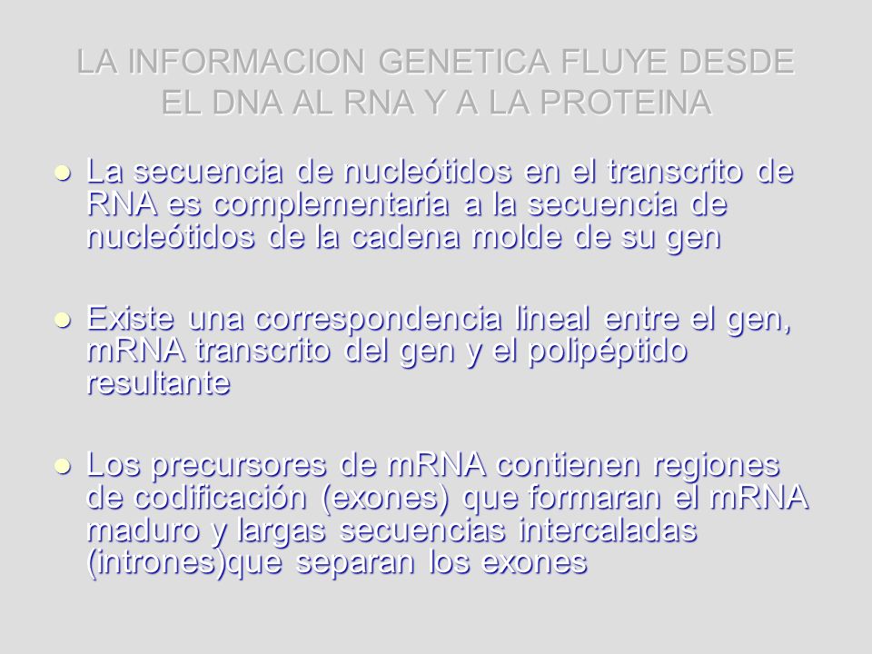 LA INFORMACION GENETICA FLUYE DESDE EL DNA AL RNA Y A LA PROTEINA