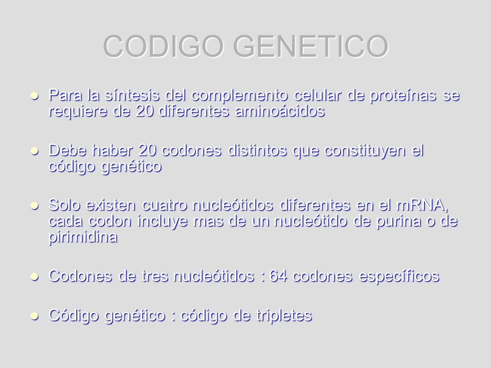 CODIGO GENETICO Para la síntesis del complemento celular de proteínas se requiere de 20 diferentes aminoácidos.