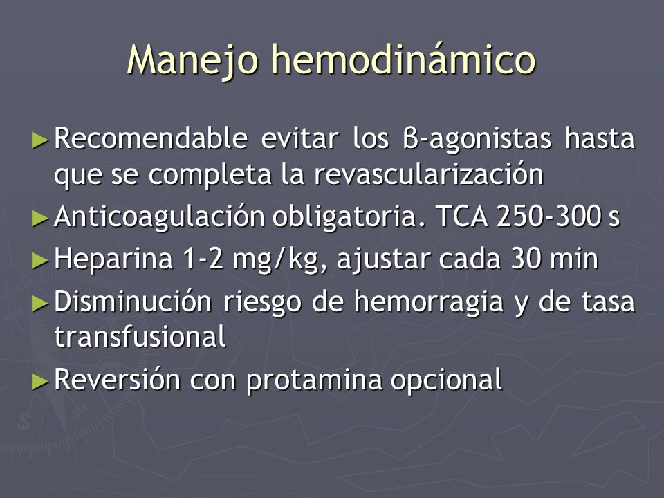 Manejo hemodinámico Recomendable evitar los β-agonistas hasta que se completa la revascularización.